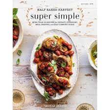 Half Baked Harvest Super Simple By Tieghan Gerard Hardcover Half Baked Harvest Easy Comfort Food Simple Cookbook
