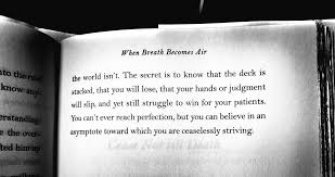 You Can Never Reach Perfection But You Can Believe In An Asymptote Toward Which You Are Ceaselessly Striving When Breath Becomes Air Words Me Quotes