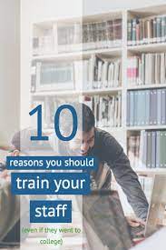 10 Reasons You Should Train Your Staff Going Back To College Training And Development Marketing Techniques