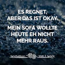 Lebe und denke morgen deutsch sein oder sein: Es Regnet Aber Das Ist Okay Mein Sofa Wollte Heute Eh Nicht Mehr Raus Witzige Spruche Witzige Spruche Lustige Spruche Spruche