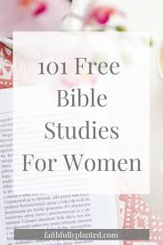 Good for pastors, bible study groups, or home study. 101 Free Bible Studies For Women Faithfully Planted