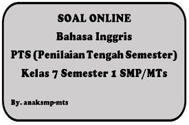 Penilaian tengah semester pts 1 tahun pelajaran 2021/2022 sebentar lagi akan dilaksanakan. Soal Bahasa Inggris Pts Penilaian Tengah Semester Kelas 7 Semester 1 Smp Mts Anak Smp Mts