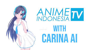 Anyone who loves anime and wants to watch anime either on their phone, tablet Opening Anime Indonesia Tv With Carina Ai Ai Chan Youtube