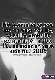 No Matter What You Say Or What You Do When I M Alone I D Rather