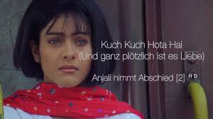For well over two hours the film is hectically entertaining, its performances, camerawork, storytelling and extensive musical numbers all energetically colourful. Kuch Kuch Hota Hai Und Ganz Plotzlich Ist Es Liebe Anjali Nimmt Abschied 1 Deutsch á´´á´° Youtube