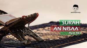 Innaalleaha lea yaagfiru an yushraaka bihee va yaagfiru mea doona zealika li man yasheau va man yushrik billeahi fa kaadiftarea isman aazeemea(aazeeman). Surah An Nisa Ayat 48 Seri Tadabbur Al Qur An Pecihitam Org