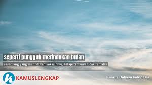 Download pungguk rindukan bulan mp3 music file. Arti Peribahasa Seperti Pungguk Merindukan Bulan Dalam Kamus Bahasa Indonesia Kamus Kbbi Online