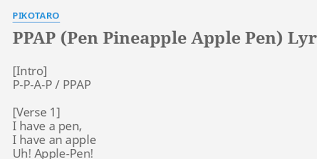I have a pen i have an apple. Ppap Pen Pineapple Apple Pen Lyrics By Pikotaro P P A P Ppap I