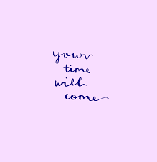 Customize and personalise your desktop, mobile phone and tablet with these free wallpapers! Your Time Will Come Purple Quotes Lavender Quotes Pastel Quotes
