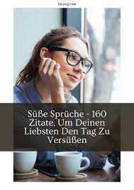 Susse Spruche 160 Zitate Um Deinen Liebsten Den Tag Zu Versussen