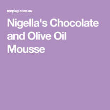 Nigella S Chocolate And Olive Oil Mousse Recipe Nigella Mousse Olive Oil