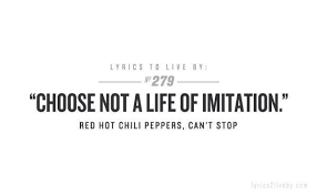 Red Hot Chili Peppers If You Have To Ask Live Lyrics To Live By Red Hot Chilli Peppers Can T Stop Choose Not A Life Of Imitation Irony Lyrics To Live By Cool Lyrics Red Hot Chili Peppers Lyrics