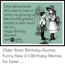 Before that, every kid celebrated their birthday during the new year. 30 Funny Birthday Memes For Older Brother Factory Memes