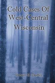 Pdf Download Cold Cases Of West Central Wisconsin By Robert M Dudley Free Epub Free Ebooks Download Cold Case Ebook Pdf