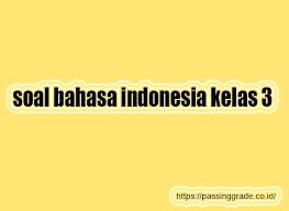 Soalpilihan ganda mtk kelas 3 kd 3.6 k 13 semester 2 / ilmu pengetahuan 10 soal ulangan kelas 3 tema 6 subtema 3 dan 4. Soal Bahasa Indonesia Kelas 3 Semester 1 2 Dan Jawabannya