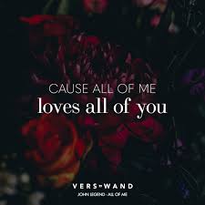 Cause All Of Me Loves All Of You John Legend All Of Me Visual Statements Lied Zitate Spruche Zitate Songtext Zitate