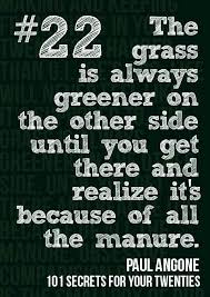 The Grass Is Always Greener On The Other Side Quotes Meaning Pin By Ginger S On Awesome Green Quotes Cool Words Wise Words