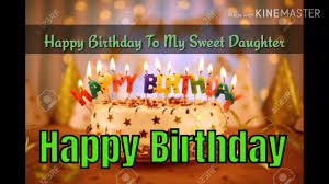 Happy Birthday My Sweet Daughter Birthday Youtube