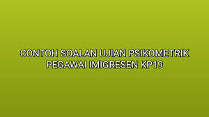 Contoh Soalan Ujian Psikometrik Pegawai Imigresen Kp19 2020 Sumber Kerjaya