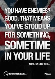 You Have Enemies Good That Means You Ve Stood Up For Something Sometime In Your Life Churchill Quotes Winston Churchill Quotes Quotes