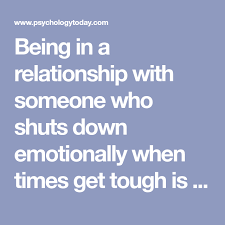 Being In A Relationship With Someone Who Shuts Down Emotionally When Times Get Tough Is No Fun It Relationship Shutting Down Emotionally Avoidant Personality