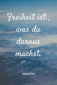 Keine Freiheit Ohne Bindung Spruche Freiheit Freiheit Lebensweisheiten