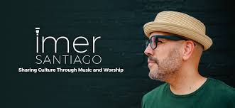 Imer Santiago — Musician, Worship Leader, Speaker, and Music Educator