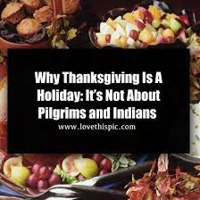 The fourth thursday of november is the thanksgiving day. Why Thanksgiving Is A Holiday It S Not About Pilgrims And Indians