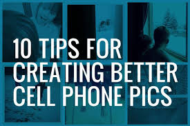 10 Beginner Tips For Creating Better Cell Phone Pics Best Cell Phone Cell Phone Photography Mobile Photography Tips