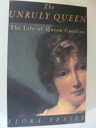 The Unruly Queen : The Life of Queen Caroline by Flora Fraser 1997  9780520212756| eBay