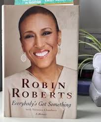 Everybody's Got Something by Robin Roberts; Veronica Chambers, Hardcover