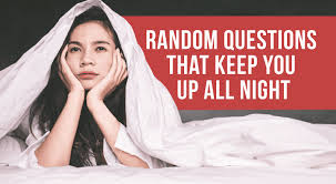 7 Random Questions That Keep You Up All Night Eduadvisor