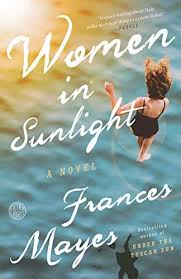 Women In Sunlight A Novel By Frances Mayes Https Www Amazon Com Dp 0451497678 Ref Cm Sw R Pi Dp U X Mih9cbn051svh Books Novels Under The Tuscan Sun