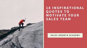 Motivational quotes can be used in many different ways and can be shared through aloud or in written form. 18 Inspirational Quotes To Motivate Your Sales Team Criteria For Success
