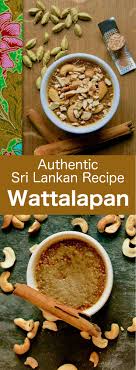 இனிப்புகள் குறித்த ரெசிபீஸ், லட்டு, அல்வா, பால்கோவா குறித்த ரெசிபீஸ். Wattalapan Traditional And Authentic Sri Lankan Recipe 196 Flavors