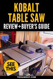 Kobalt Table Saw Review Buyer S Guide The Saw Guy Kobalt Table Saw Table Saw Reviews Table Saw