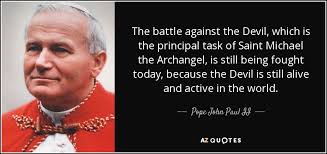 Be our safeguard against the wickedness and snares of the devil. Pope John Paul Ii Quote The Battle Against The Devil Which Is The Principal Task