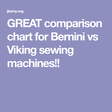 great comparison chart for bernini vs viking sewing machines