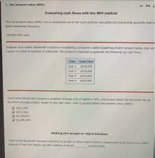 He has now asked you to compute. Solved 1 Net Present Value Npv Aa Aa Evaluating Cash F Chegg Com