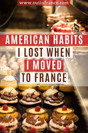 American Habits I Lost When I Moved To France Habits French Culture Moving