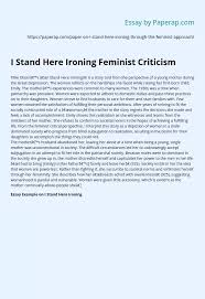 Use the data and examples from the article to support your. I Stand Here Ironing Feminist Criticism Essay Example