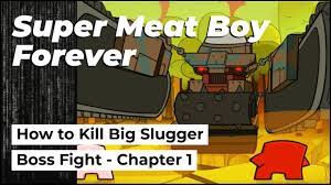 How to Kill Big Slugger | Chapter 1 - Chipper Grove | Super Meat Boy  Forever Boss Fight Walkthrough - YouTube