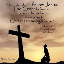 Job, the lyrics are based on the last words of nokseng, a garo man, a tribe from meghalaya which then was in assam, who converted to christianity in the middle of the 19th century through the efforts of an american baptist missionary. Reginah Hope Auf Twitter I Have Decided To Follow Jesus The Cross Before Me The World Behind Me No Turning Back Christ Is Enough For Me