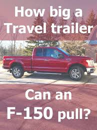What Size Travel Trailer Can A Ford F 150 Tow Article By Vehq Com Vehq Trucks Trucking Trucking Travel Trailer Best Travel Trailers Travel Trailer Camping