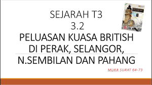 14 2.2 keadaan di perak, selangor, negeri sembilan dan pahang memberi peluang campur tangan british ketidakstabilan di perak perang klang di selangor perbalahan di sg. Sejarah T3 3 2 Peluasan Kuasa British Di Perak Selangor N Sembilan Dan Pahang Youtube