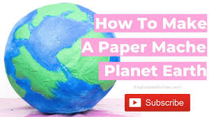 How To Make A Paper Mache Model Of Planet Earth Fun Party Prop Earth Craft Party Props Best Part Of Me