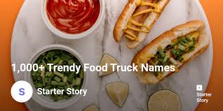 Catchy food truck business names. 1 000 Trendy Food Truck Names Starter Story