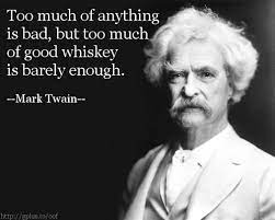 Mark twain — 'too much of anything is bad, but too much good whiskey is barely enough.' Out Of The Office Virtual Assistance Google Whiskey Quotes Mark Twain Quotes Today Quotes