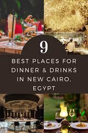 9 Best Restaurant Bars For Dinner And Drinks In New Cairo Cairo World Recipes Egypt Travel