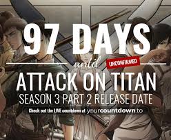 Counting Down The Days Hours Minutes And Seconds Until Attack On Titan Season 3 Part 2 Release Date Attack On Titan Season Attack On Titan Titans